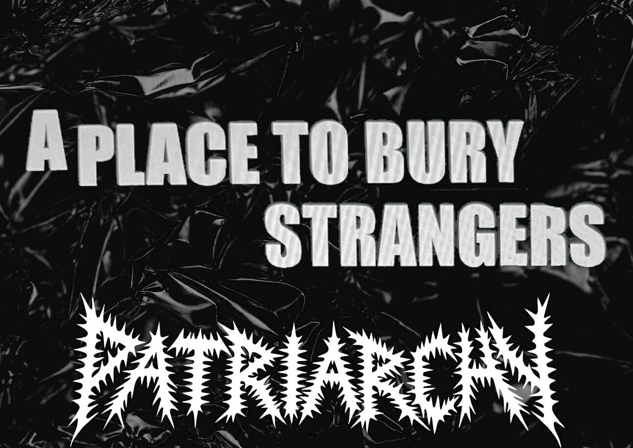 A Place To Bury Strangers + Patriarchy